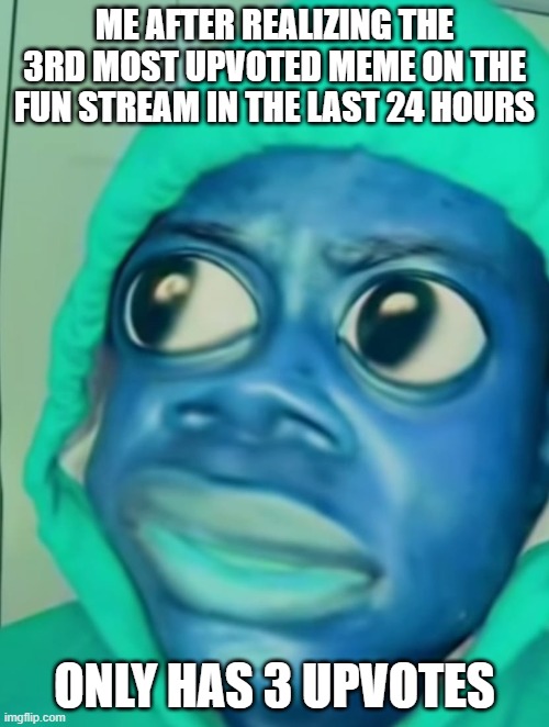 Imgflip is dead, I bet you this won't get more than 10 upvotes, let alone 20 or even more | ME AFTER REALIZING THE 3RD MOST UPVOTED MEME ON THE FUN STREAM IN THE LAST 24 HOURS; ONLY HAS 3 UPVOTES | image tagged in onevillage shocked | made w/ Imgflip meme maker