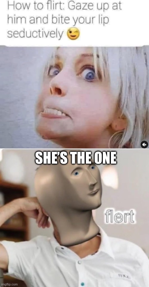 Flert | SHE’S THE ONE | image tagged in flert | made w/ Imgflip meme maker