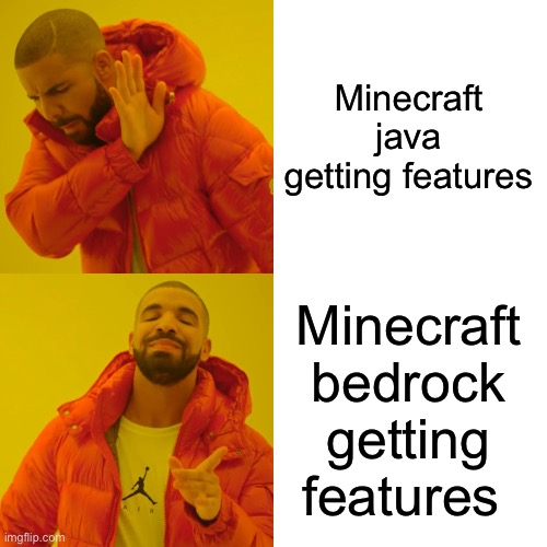 Drake Hotline Bling | Minecraft java getting features; Minecraft bedrock getting features | image tagged in memes,drake hotline bling | made w/ Imgflip meme maker