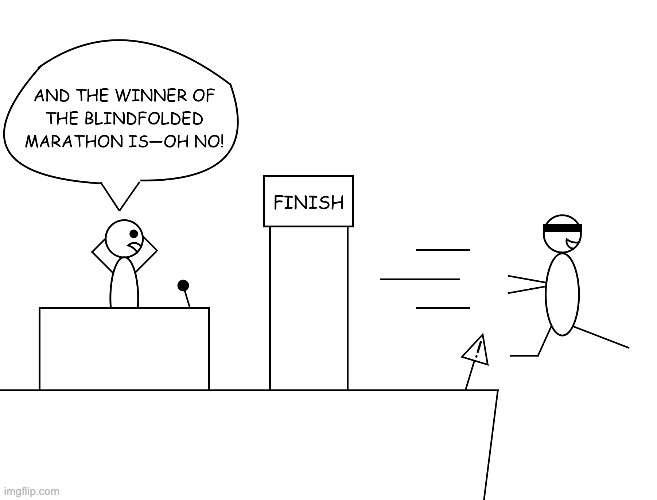 Blindfolded Marathon | image tagged in memes,funny memes,funny,comics/cartoons,comics,comic | made w/ Imgflip meme maker