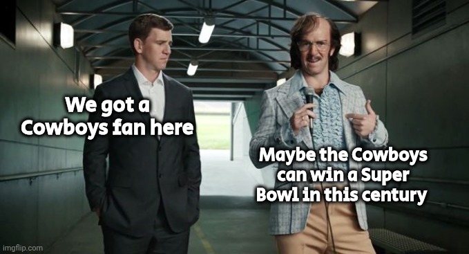 New York Giants | We got a Cowboys fan here Maybe the Cowboys can win a Super Bowl in this century | image tagged in new york giants | made w/ Imgflip meme maker