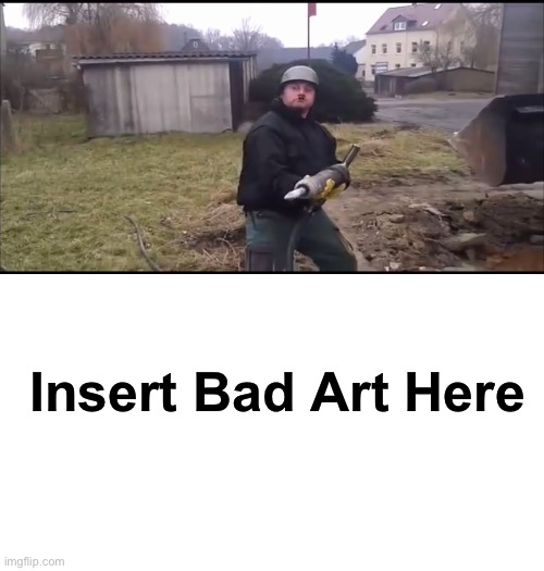 German with Jackhammer shoots Blank Meme Template