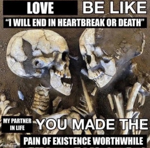 Love be like | image tagged in love be like | made w/ Imgflip meme maker