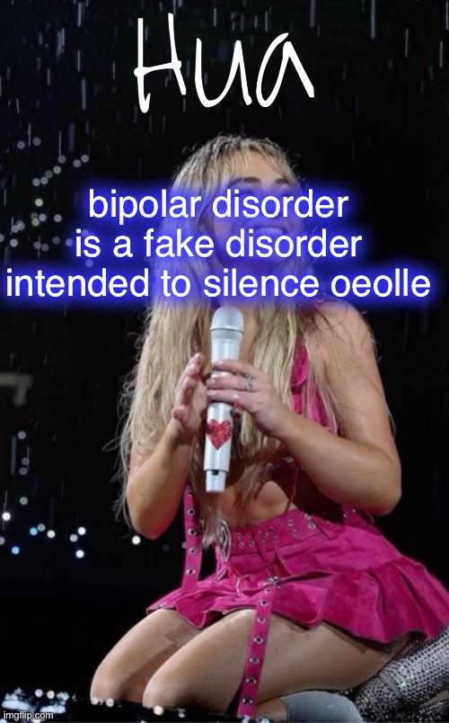 bipolar disorder is a fake disorder intended to silence people | image tagged in hua temp | made w/ Imgflip meme maker