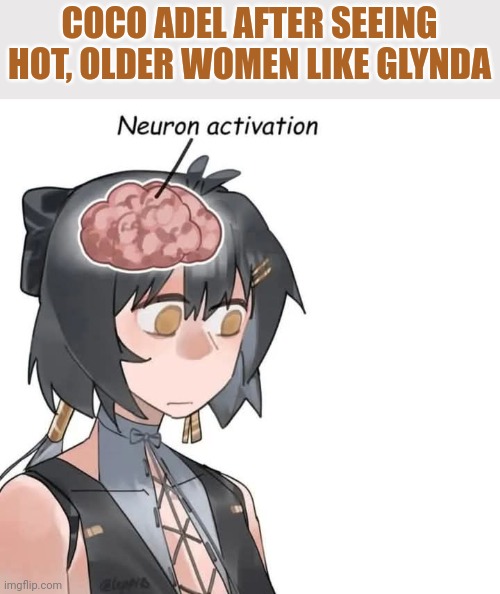 Coco being into older women? | COCO ADEL AFTER SEEING HOT, OLDER WOMEN LIKE GLYNDA | image tagged in rwby | made w/ Imgflip meme maker