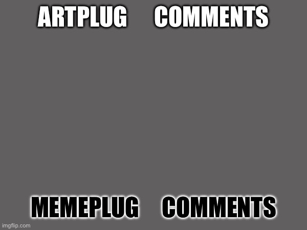 A mix of both | ARTPLUG      COMMENTS; MEMEPLUG     COMMENTS | image tagged in heya kid is juis sans de topic | made w/ Imgflip meme maker