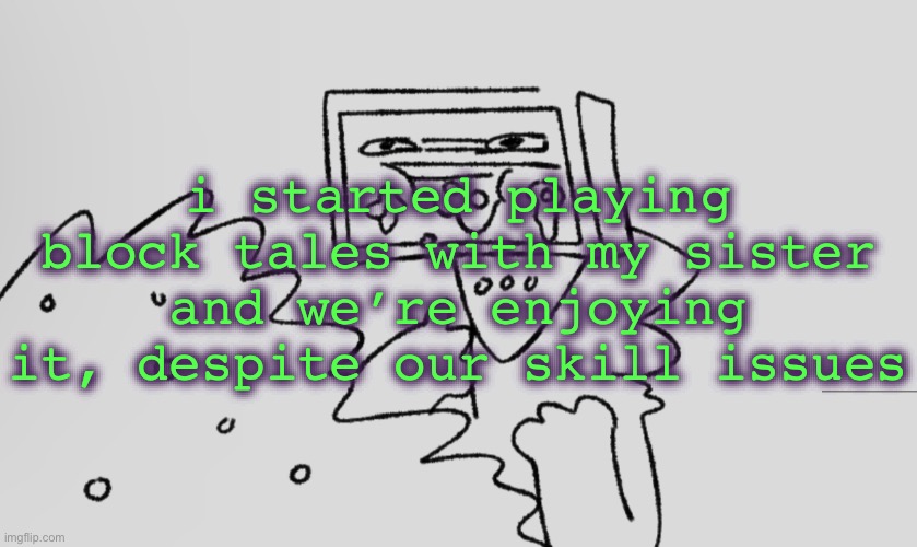 a number one | i started playing block tales with my sister and we’re enjoying it, despite our skill issues | image tagged in a number one | made w/ Imgflip meme maker