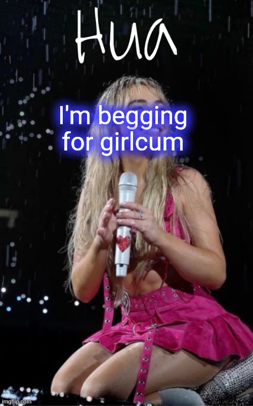 I'm begging for girlcum | image tagged in hua temp | made w/ Imgflip meme maker