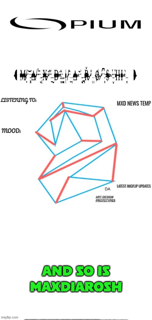 MAXDIAROSH 2025 TEMP MUSIC | AND SO IS MAXDIAROSH | image tagged in maxdiarosh 2025 temp music | made w/ Imgflip meme maker