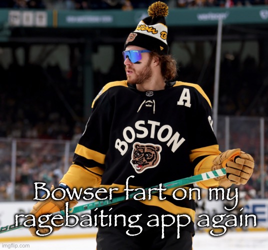 :( | Bowser fart on my ragebaiting app again | image tagged in pasta | made w/ Imgflip meme maker