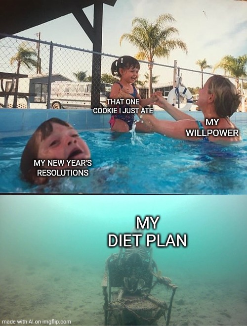 Mother Ignoring Kid Drowning In A Pool | THAT ONE COOKIE I JUST ATE; MY WILLPOWER; MY NEW YEAR'S RESOLUTIONS; MY DIET PLAN | image tagged in mother ignoring kid drowning in a pool | made w/ Imgflip meme maker