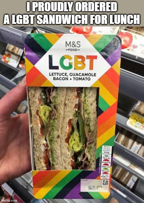 I just ordered an LGBT sandwich with Quinoa.  - funny - | I PROUDLY ORDERED A LGBT SANDWICH FOR LUNCH | image tagged in funny,fun,sandwich,play on words,gay pride,humor | made w/ Imgflip meme maker