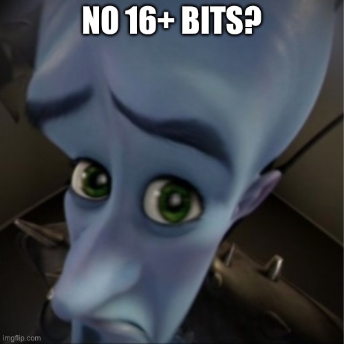 :) | NO 16+ BITS? | image tagged in megamind peeking,relatable | made w/ Imgflip meme maker