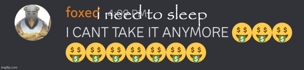 its 12:48 | i need to sleep | image tagged in i cant take it anymore | made w/ Imgflip meme maker