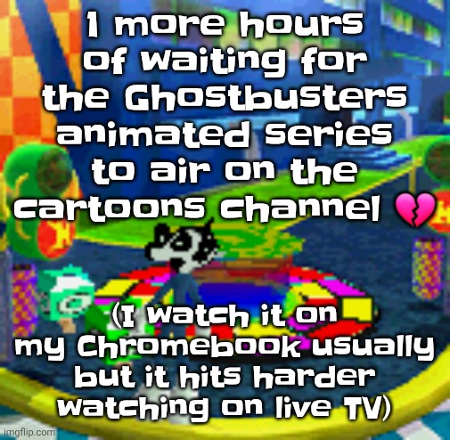 Istg if it's an episode I already watched | 1 more hours of waiting for the Ghostbusters animated series to air on the cartoons channel 💔; (I watch it on my Chromebook usually but it hits harder watching on live TV) | image tagged in whoag | made w/ Imgflip meme maker