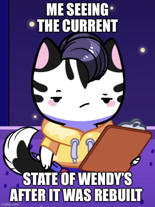 Ngl Wendys was goated before it burnt down | ME SEEING THE CURRENT; STATE OF WENDY’S AFTER IT WAS REBUILT | image tagged in ugh | made w/ Imgflip meme maker