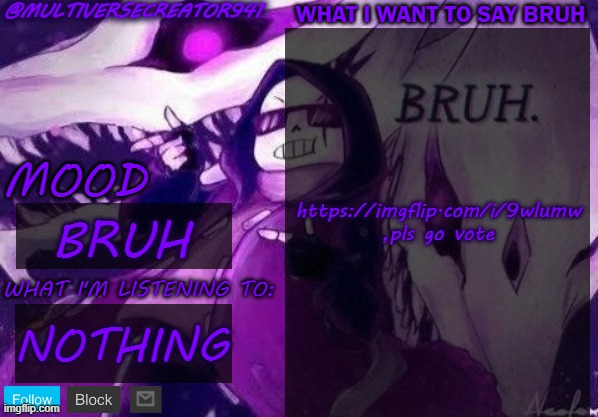 BRUH https://imgflip.com/i/9wlumw | https://imgflip.com/i/9wlumw ,pls go vote; BRUH; NOTHING | image tagged in multiversecreator941's announcement temp | made w/ Imgflip meme maker
