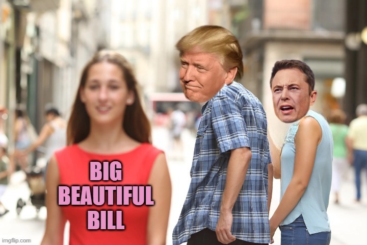Big Beautiful Breakup | image tagged in musk v trump,bbb,jealous,distracted boyfriend | made w/ Imgflip meme maker