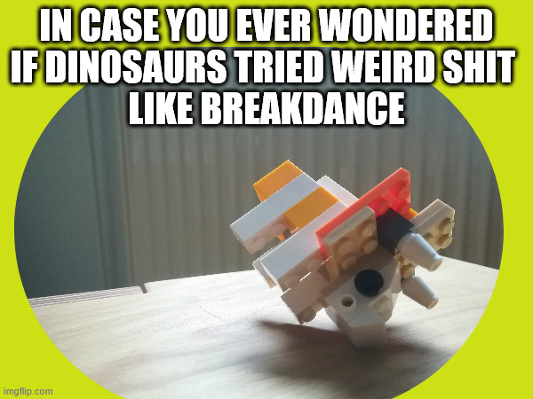 Triceratops breakdance | IN CASE YOU EVER WONDERED
IF DINOSAURS TRIED WEIRD SHIT 
LIKE BREAKDANCE | image tagged in funny,bricks,dinosaurs,triceratops | made w/ Imgflip meme maker