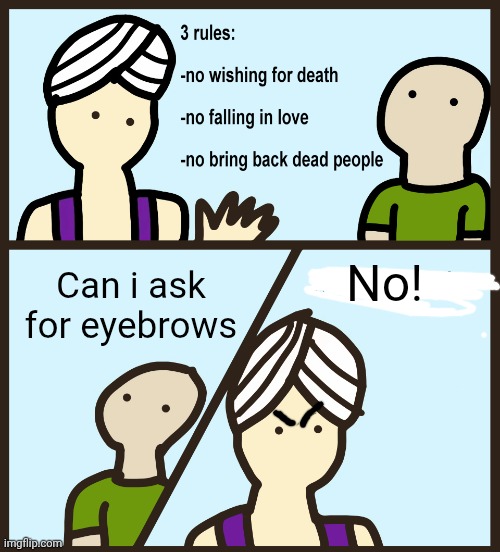 Genie Rules Meme | No! Can i ask for eyebrows | image tagged in genie rules meme | made w/ Imgflip meme maker