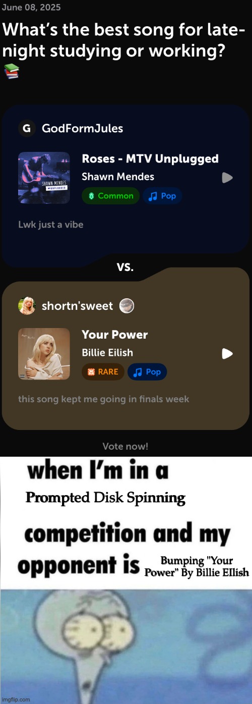 Prompted Disk Spinning; Bumping "Your Power" By Billie EIlish | made w/ Imgflip meme maker