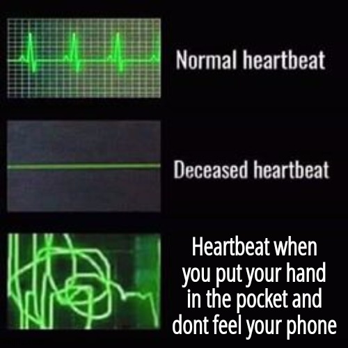Oh shit | Heartbeat when you put your hand in the pocket and dont feel your phone | image tagged in heartbeat rate,funny,memes,oh shit,phone,noooooooooooooooooooooooo | made w/ Imgflip meme maker