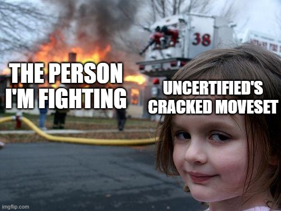 First post lol | THE PERSON I'M FIGHTING; UNCERTIFIED'S CRACKED MOVESET | image tagged in memes,disaster girl | made w/ Imgflip meme maker