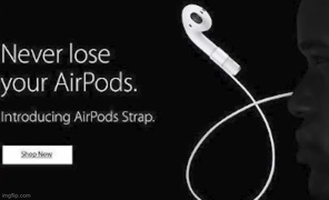 This feels familiar | image tagged in airpods,earbuds,memes,pointless | made w/ Imgflip meme maker