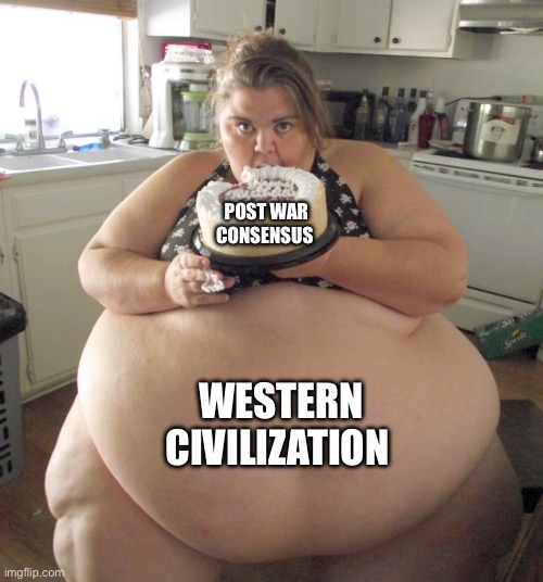 America is dead | POST WAR CONSENSUS; WESTERN CIVILIZATION | image tagged in happy birthday fat girl,fourth of july,america,maga,donald trump,israel | made w/ Imgflip meme maker