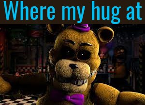Ucn Fredbear | Where my hug at | image tagged in ucn fredbear | made w/ Imgflip meme maker