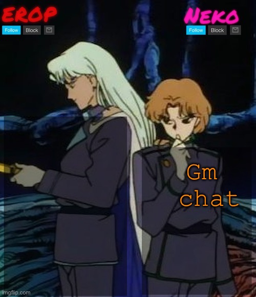 Kunzoi erop and neko temp | Gm  chat | image tagged in kunzoi erop and neko temp | made w/ Imgflip meme maker