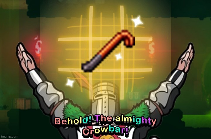 POV: You get the Crowbar in any Dead Cells run. (Edit by me) | made w/ Imgflip meme maker
