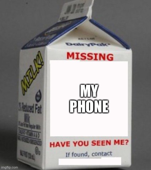 Milk carton | MY PHONE | image tagged in milk carton | made w/ Imgflip meme maker