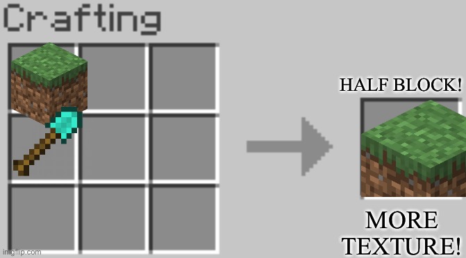 pls add | HALF BLOCK! MORE TEXTURE! | image tagged in synthesis | made w/ Imgflip meme maker