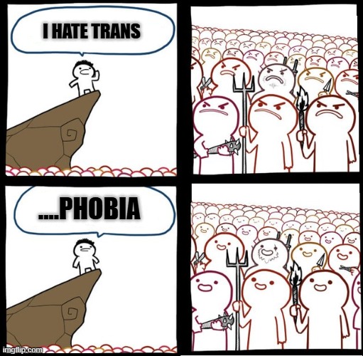 Preaching to the mob | I HATE TRANS; ....PHOBIA | image tagged in preaching to the mob,transphobic | made w/ Imgflip meme maker