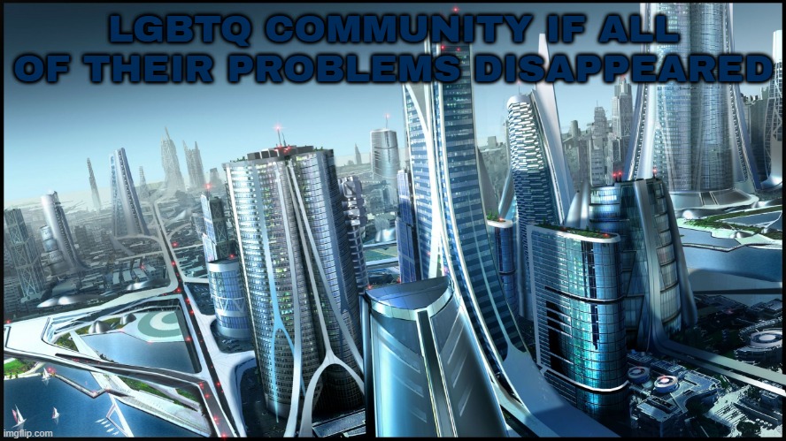 This is society if.. | LGBTQ COMMUNITY IF ALL OF THEIR PROBLEMS DISAPPEARED | image tagged in this is society if,lgbtq,lgbt | made w/ Imgflip meme maker