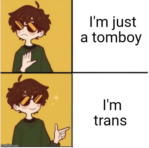 OwO | I'm just a tomboy; I'm trans | image tagged in transmasc drake meme | made w/ Imgflip meme maker
