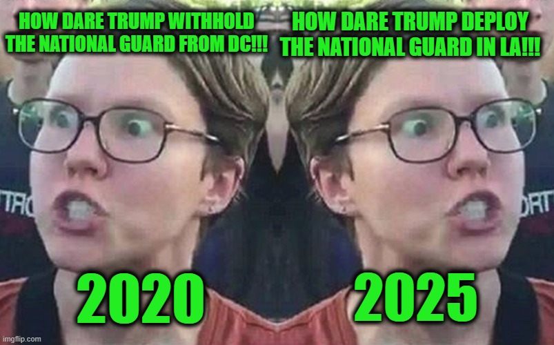 Nothing I can Do to Make them Happy | HOW DARE TRUMP DEPLOY THE NATIONAL GUARD IN LA!!! HOW DARE TRUMP WITHHOLD THE NATIONAL GUARD FROM DC!!! 2020; 2025 | made w/ Imgflip meme maker
