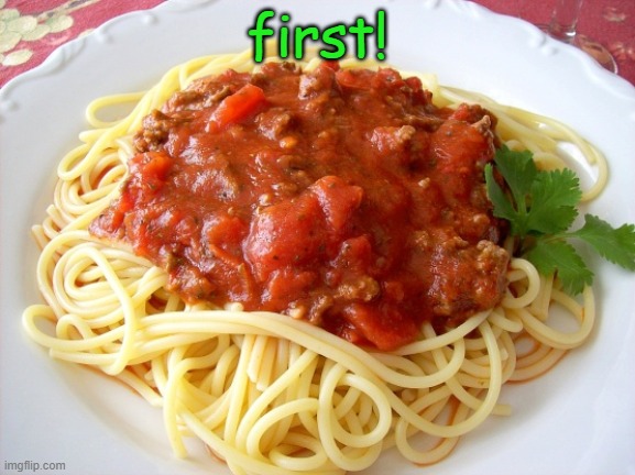 spaghetti :3 | first! | image tagged in spaghetti | made w/ Imgflip meme maker