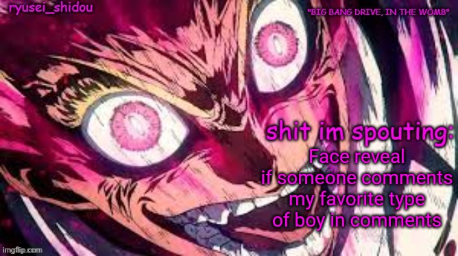 Or if this post gets 6 upvotes | Face reveal if someone comments my favorite type of boy in comments | image tagged in ryusei_shidous announcement temp | made w/ Imgflip meme maker