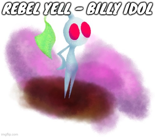 White pikmin | REBEL YELL - BILLY IDOL | image tagged in white pikmin | made w/ Imgflip meme maker