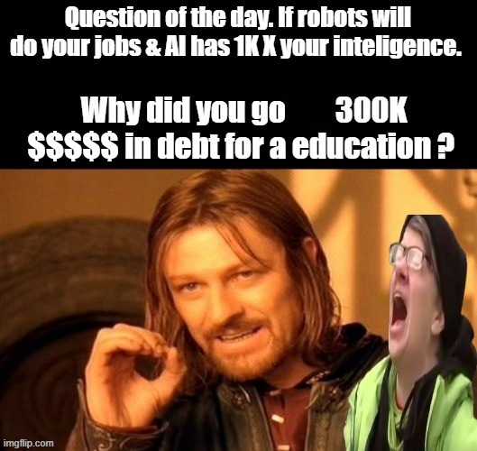 Answer honestly now .. don't lie.. Because you wanted to get wasted & party RIGHT ? You could of skiped the debt. | made w/ Imgflip meme maker