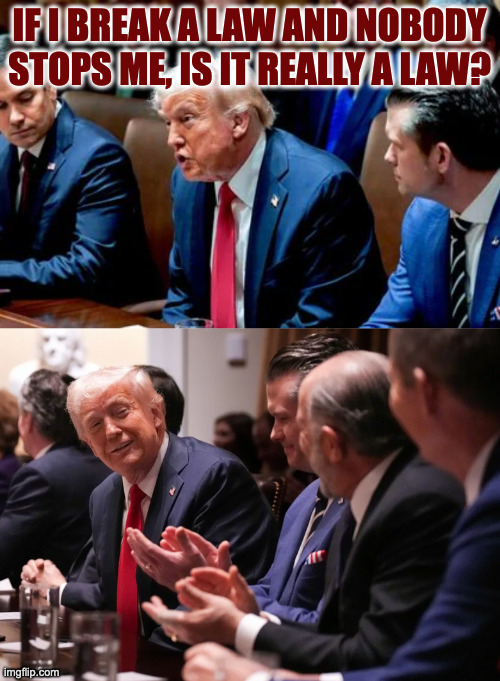 A good question. | IF I BREAK A LAW AND NOBODY
STOPS ME, IS IT REALLY A LAW? | image tagged in memes,trump's wisdom | made w/ Imgflip meme maker