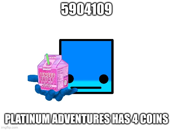 5904109; PLATINUM ADVENTURES HAS 4 COINS | made w/ Imgflip meme maker