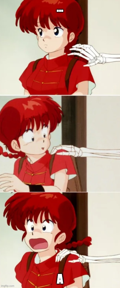 I don't know why I find this so funny....'A'. | ... A | image tagged in ranma and betty the skeleton | made w/ Imgflip meme maker