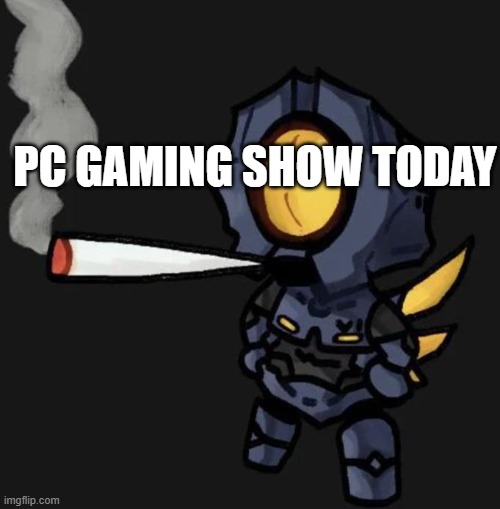 layer 8 ultrakill first look (i think) | PC GAMING SHOW TODAY | image tagged in v1 smoking a fat one | made w/ Imgflip meme maker