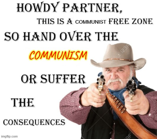 no anime cowboy | COMMUNIST; COMMUNISM | image tagged in no anime cowboy | made w/ Imgflip meme maker