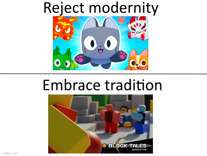 Reject modernity, Embrace tradition | image tagged in reject modernity embrace tradition,roblox,gaming | made w/ Imgflip meme maker