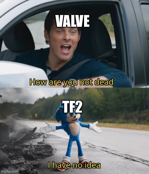 Sonic I have no idea | VALVE; TF2 | image tagged in sonic i have no idea,tf2,team fortress 2 | made w/ Imgflip meme maker