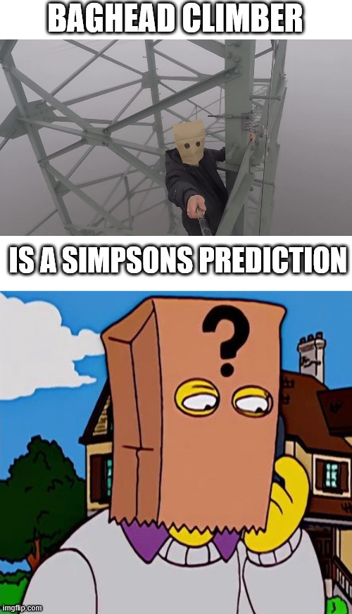 Simpsons Prediction | BAGHEAD CLIMBER; IS A SIMPSONS PREDICTION | image tagged in the simpsons,meme,lattice climbing,guy | made w/ Imgflip meme maker